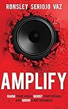 Amplify: Raise Your Voice, Boost Your Brand and Grow Your Business by Ronsley Vaz