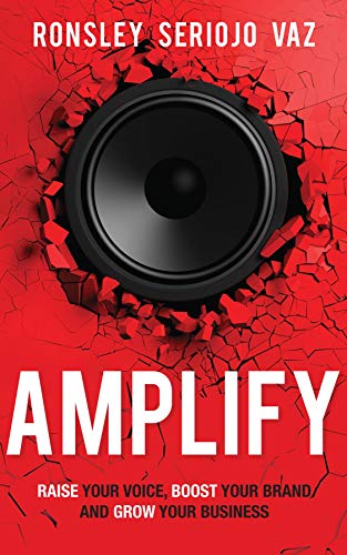 Amplify: Raise Your Voice, Boost Your Brand and Grow Your Business by Ronsley Vaz
