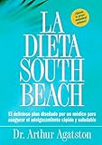 La Dieta South Beach: El delicioso plan disenado por un medico para asegurar el adelgazamiento rapido y saludable (The South Beach Diet) (Spanish Edition)