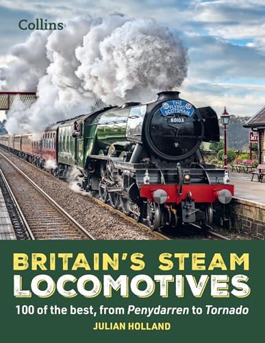 Classic British Steam Locomotives: A comprehensive guide with over