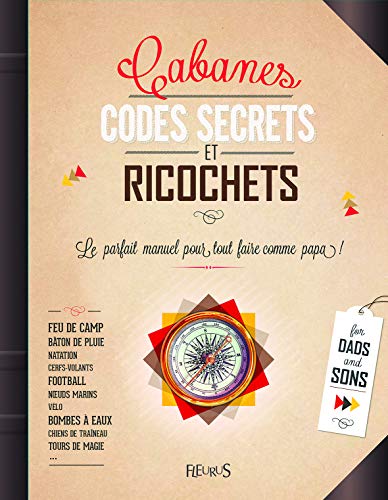 Cabanes, codes secrets et ricochets : Le parfait manuel pour tout faire comme papa ! Avec une bousso by Paul Beaupère