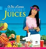 Wai Lana's Favorite Juices: Over 85 of Wai Lana's Favorite Juice and Smoothie Recipes by 