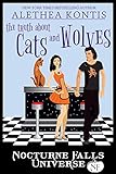 The Truth About Cats And Wolves: A Nocturne Falls Universe story