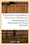 Image de Dictionnaire Topographique de la France. Dictionnaire Topographique Du Departement de L'Aisne (Sciences) (French Edition)
