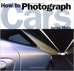 How To Photograph Cars James Mann 9780760312438 Amazon - 