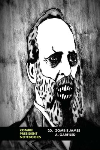 20. Zombie James A. Garfield (Zombie Presidents, Undead Presidents) (Volume 20) Paperback – March 1, 2013