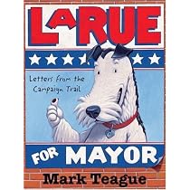 LaRue for Mayor: Letters from the Campaign Trail: Teague, Mark ...