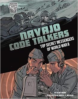Navajo Code Talkers: Top Secret Messengers of World War II (Amazing World War II Stories) Navajo Code Talkers: Top Secret Messengers of World War II (Amazing World War II Stories)