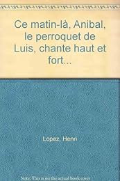 Ce matin-là, Anibal, le perroquet de Luis, chante haut et fort