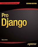 Pro Django (Expert's Voice in Web Development) by Marty Alchin