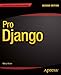 Pro Django (Expert's Voice in Web Development) by Marty Alchin