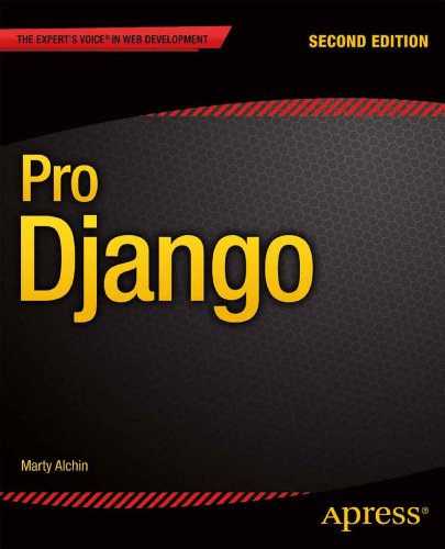 Pro Django (Expert's Voice in Web Development) by Marty Alchin
