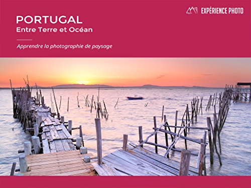 Expérience Photo : Portugal, Entre Terre et Océan: French version (French Edition) by Francesco Carovillano