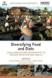 Image de Diversifying Food and Diets: Using Agricultural Biodiversity to Improve Nutrition and Health (Issues in Agricultural Biodiversity)