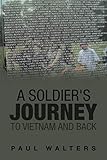 A Soldier's Journey to Vietnam and Back by 
