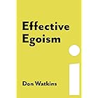 Effective Egoism: An Individualist's Guide to Pride, Purpose, and the Pursuit of Happiness