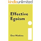 Effective Egoism: An Individualist's Guide to Pride, Purpose, and the Pursuit of Happiness