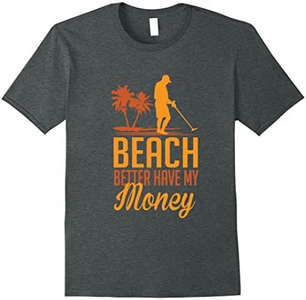 Mens Funny Beach Better Have My Money Metal Detector T-Shirt Large Dark Heather
