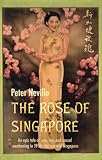 The Rose of Singapore: An epic tale of love, loss and sexual awakening in 1950s Malaya & Singapore by 