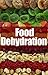 Food Dehydration - The Ultimate Recipe Guide