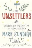 The Unsettlers: In Search of the Good Life in Today's America