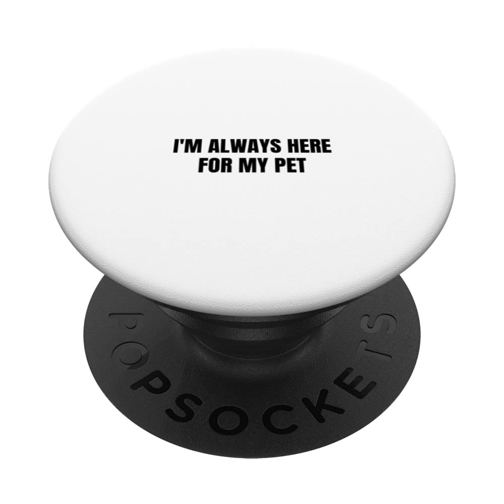 I'm always here for my pet PopSockets Swappable PopGrip