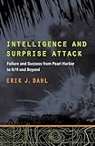Intelligence and Surprise Attack: Failure and Success from Pearl Harbor to 9/11 and Beyond