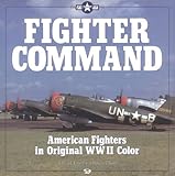 Fighter Command: American Fighters in Original WWII Color