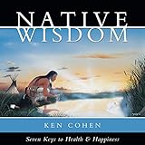 Native Wisdom: Seven Keys to Health & Happiness by 