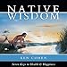 Native Wisdom: Seven Keys to Health & Happiness by 