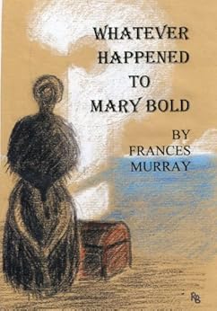 Whatever Happened to Mary Bold - Kindle edition by Frances Murray
