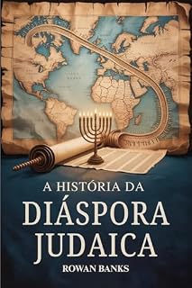 Livro A História da Diáspora Judaica: Um Impacto Global da Migração Judaica, Sobrevivência e Influência Cultural
