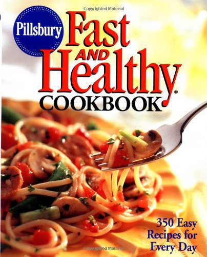 Pillsbury: Fast and Healthy Cookbook: 350 Easy Recipes for Every Day by Pillsbury Company