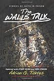 The Walls Talk: Stories of Faith in Prison by 