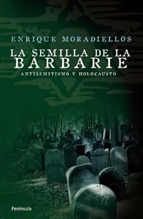 La Semilla De La Barbarie Antisemitismo Y Holocausto - 