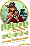 Big Bosoms and Square Jaws: The Biography of Russ Meyer, King of the Sex Film by Jimmy McDonough