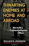 Book cover for Thwarting Enemies at Home and Abroad: How to Be a Counterintelligence Officer