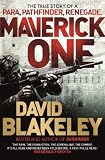 Maverick One: The True Story of a Para, Pathfinder, Renegade by David Blakeley