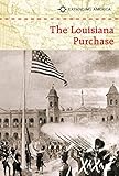 The Louisiana Purchase (Expanding America)