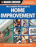 Black & Decker The Complete Photo Guide to Home Improvement (Black & Decker Complete Photo Guide) by Editors of Creative Publishing