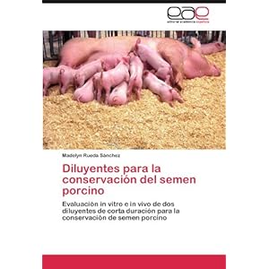 Diluyentes para la conservación del semen porcino: Evaluación in vitro e in vivo de dos diluyentes de corta duración para la conservación de seme