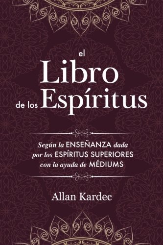 El Libro de los Espíritus: Contiene los principios de la doctrina espiritista sobre la inmortalidad by Allan Kardec