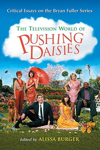 The Television World of Pushing Daisies: Critical Essays on the Bryan Fuller Series by Alissa Burger