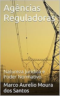 Livro Agências Reguladoras: Natureza Jurídica e Poder Normativo