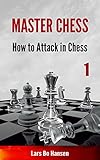 How to Attack in Chess (Master Chess Book 1)