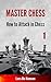 How to Attack in Chess (Master Chess Book 1)