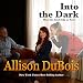 Into the Dark: How the Dead Help Us Heal by Allison DuBois, LLC Lucky Maven Productions