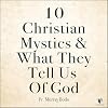 10 Christian Mystics and What They Tell Us of God
