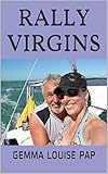 Rally Virgins: A true life story of our first sailing adventure by Gemma Louise Pap