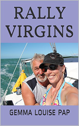 Rally Virgins: A true life story of our first sailing adventure by Gemma Louise Pap